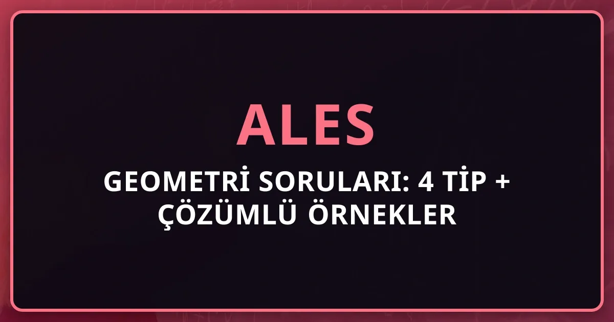 2026 ALES Geometri Soruları: 4 Tip + Çözümlü Örnekler