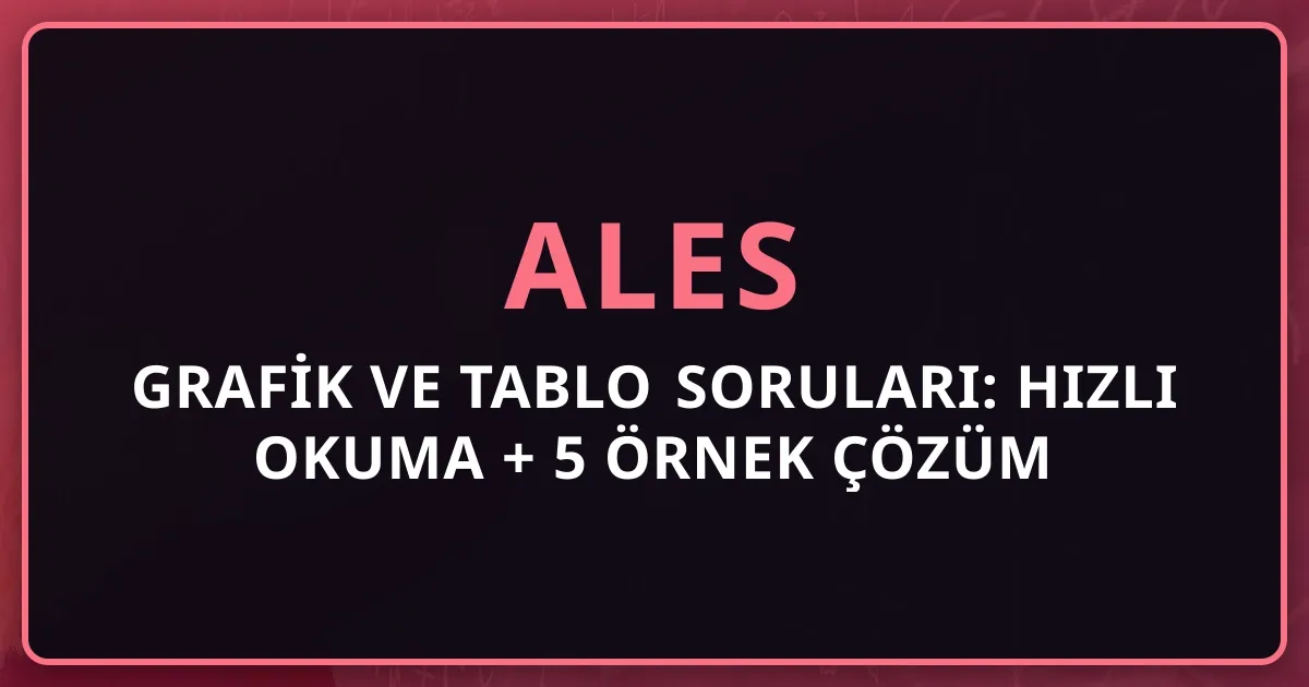 2026 ALES Grafik ve Tablo Soruları: Hızlı Okuma + 5 Örnek Çözüm
