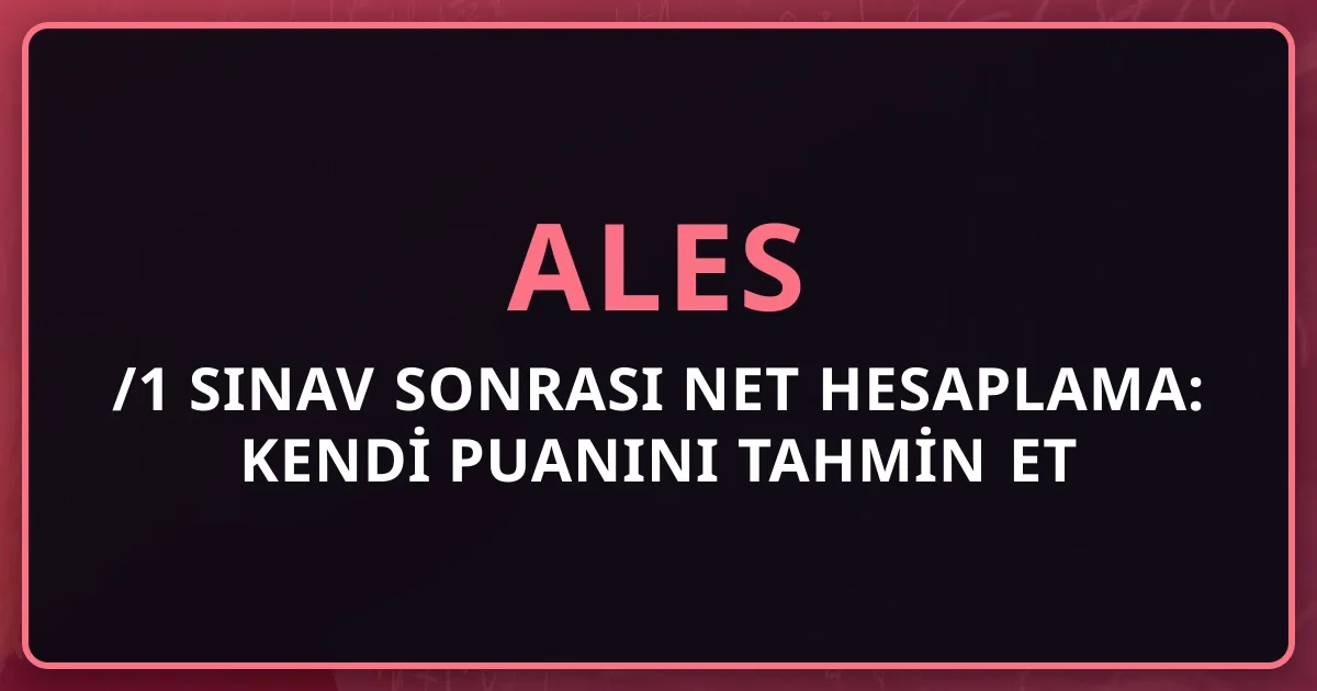 2026 ALES/1 Sınav Sonrası Net Hesaplama: Kendi Puanını Tahmin Et