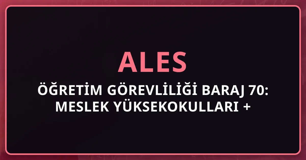 2026 ALES Öğretim Görevliliği Baraj 70: Meslek Yüksekokulları + Üniversite