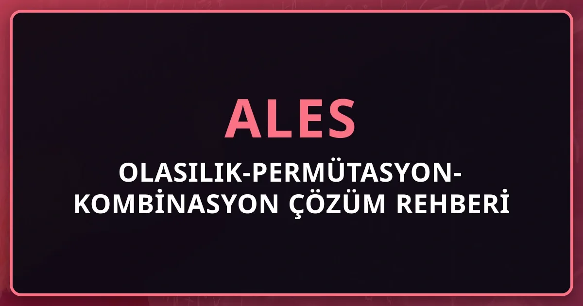 2026 ALES Olasılık-Permütasyon-Kombinasyon Çözüm Rehberi