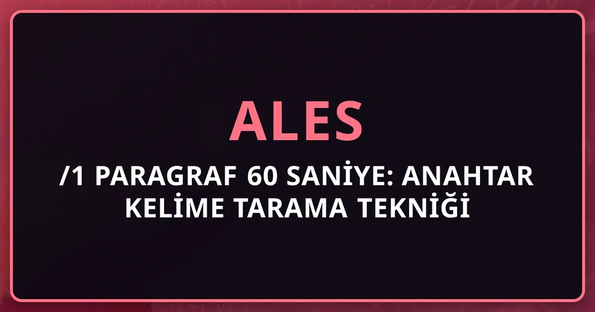 2026 ALES/1 Paragraf 60 Saniye: Anahtar Kelime Tarama Tekniği