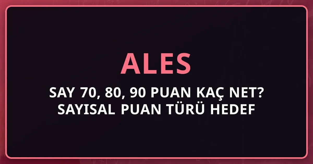 2026 ALES SAY 70, 80, 90 Puan Kaç Net? Sayısal Puan Türü Hedef Tablosu