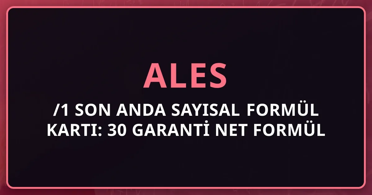 2026 ALES/1 Son Anda Sayısal Formül Kartı: 30 Garanti Net Formül