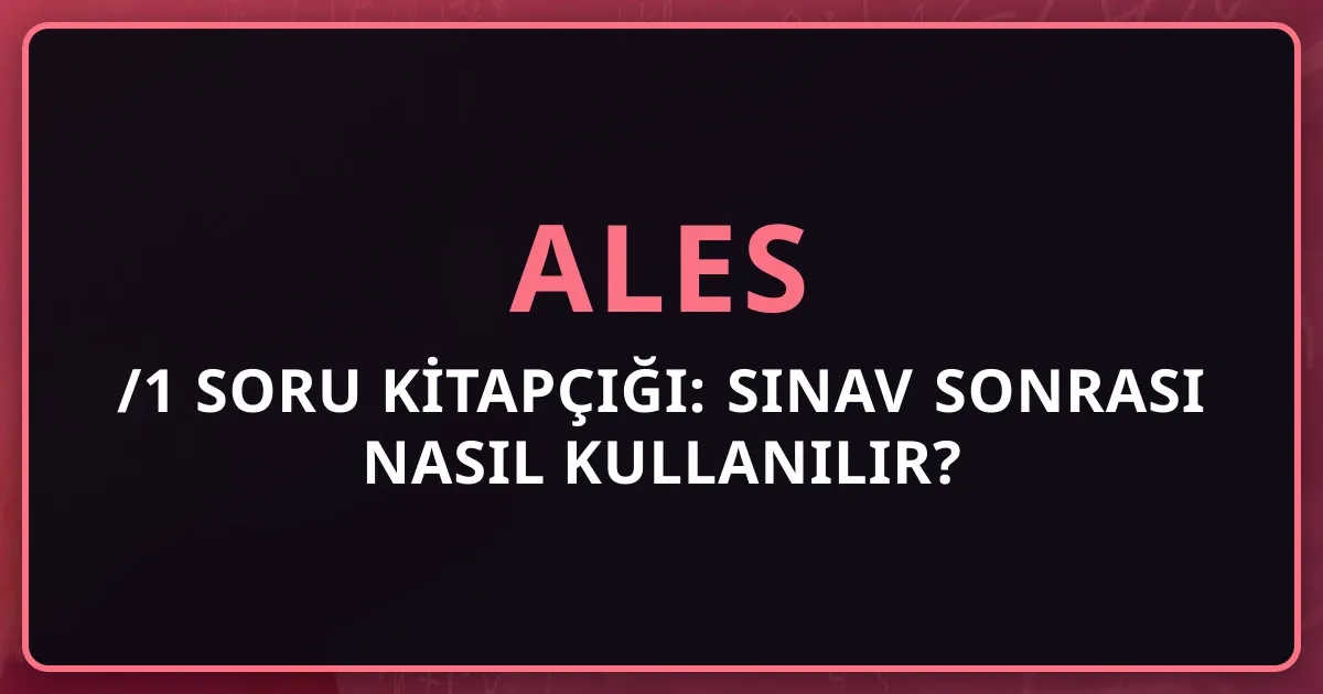 2026 ALES/1 Soru Kitapçığı: Sınav Sonrası Nasıl Kullanılır?