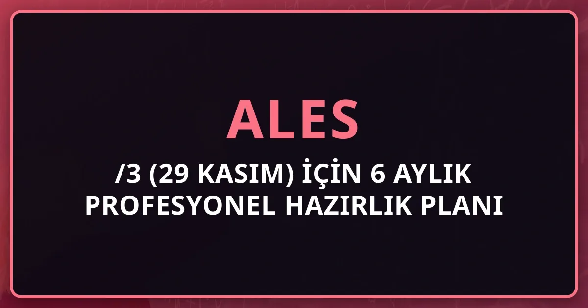 2026 ALES/3 (29 Kasım) İçin 6 Aylık Profesyonel Hazırlık Planı