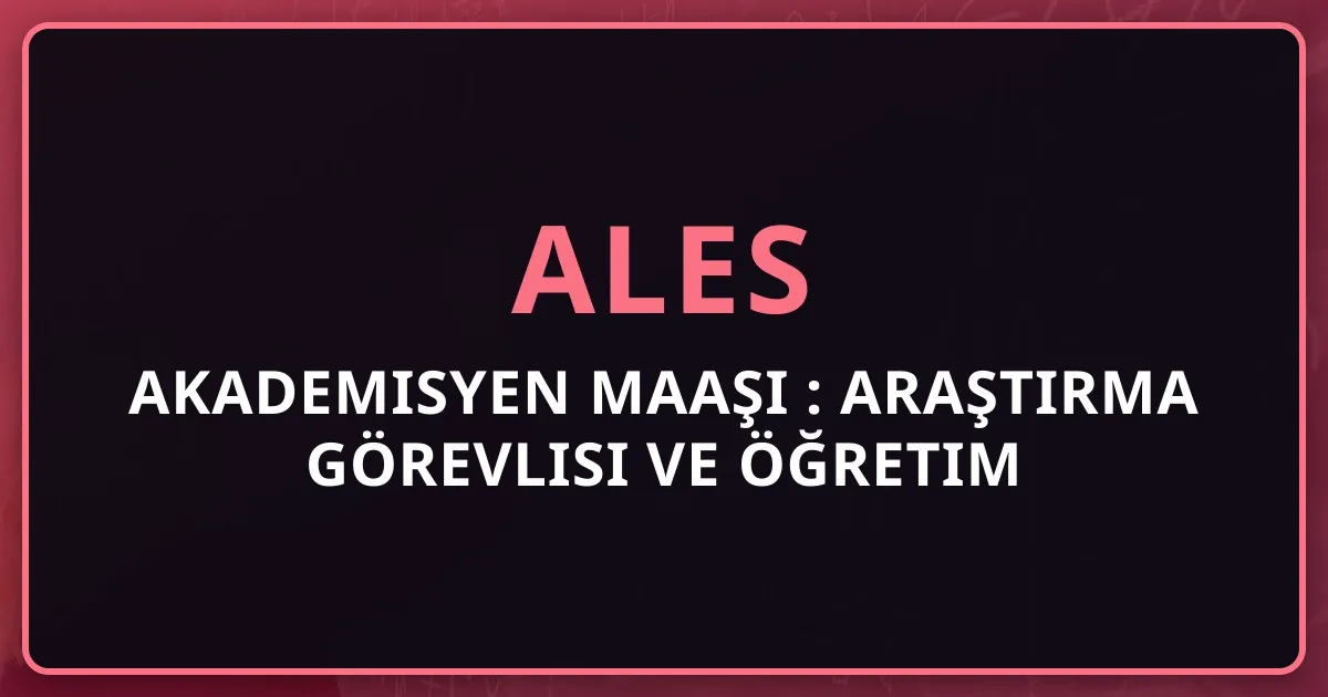 Akademisyen Maaşı 2026: Araştırma Görevlisi ve Öğretim Üyesi Ücretleri