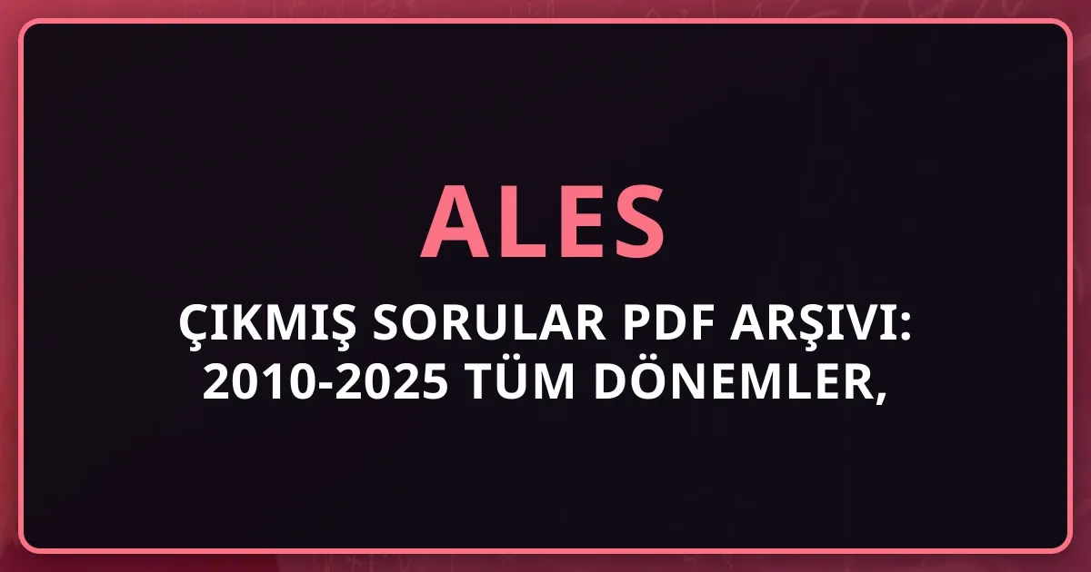 2026 ALES Çıkmış Sorular PDF Arşivi: 2010-2025 Tüm Dönemler, Çözümlü Sorular ve Stratejik Analiz Rehberi
