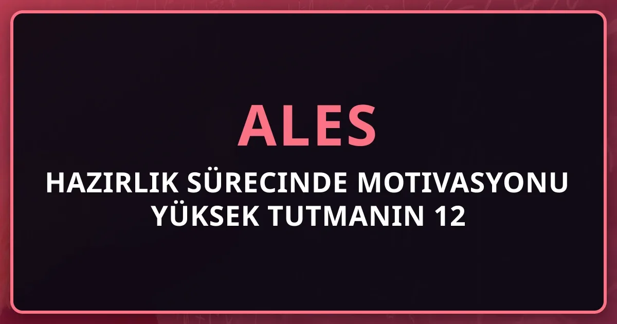 2026 ALES Hazırlık Sürecinde Motivasyonu Yüksek Tutmanın 12 Etkili Stratejisi