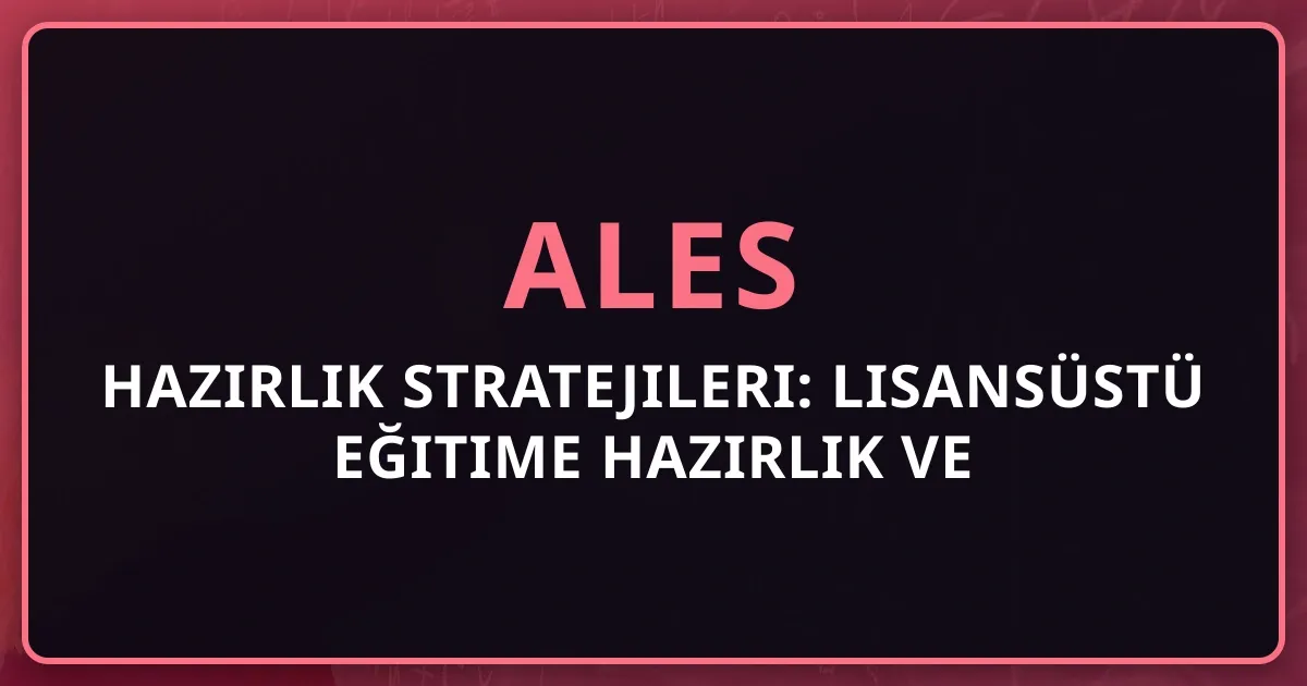 2026 ALES Hazırlık Stratejileri: Lisansüstü Eğitime Hazırlık Rehberi ve Kaynak Önerileri