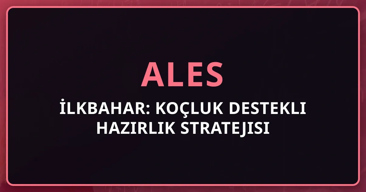 ALES 2026 İlkbahar: Koçluk Destekli Hazırlık Stratejisi