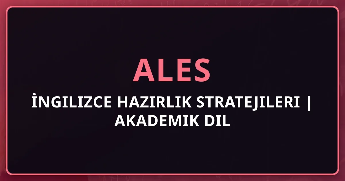 2026 ALES İngilizce Hazırlık Stratejileri | Akademik Dil Becerileri Rehberi