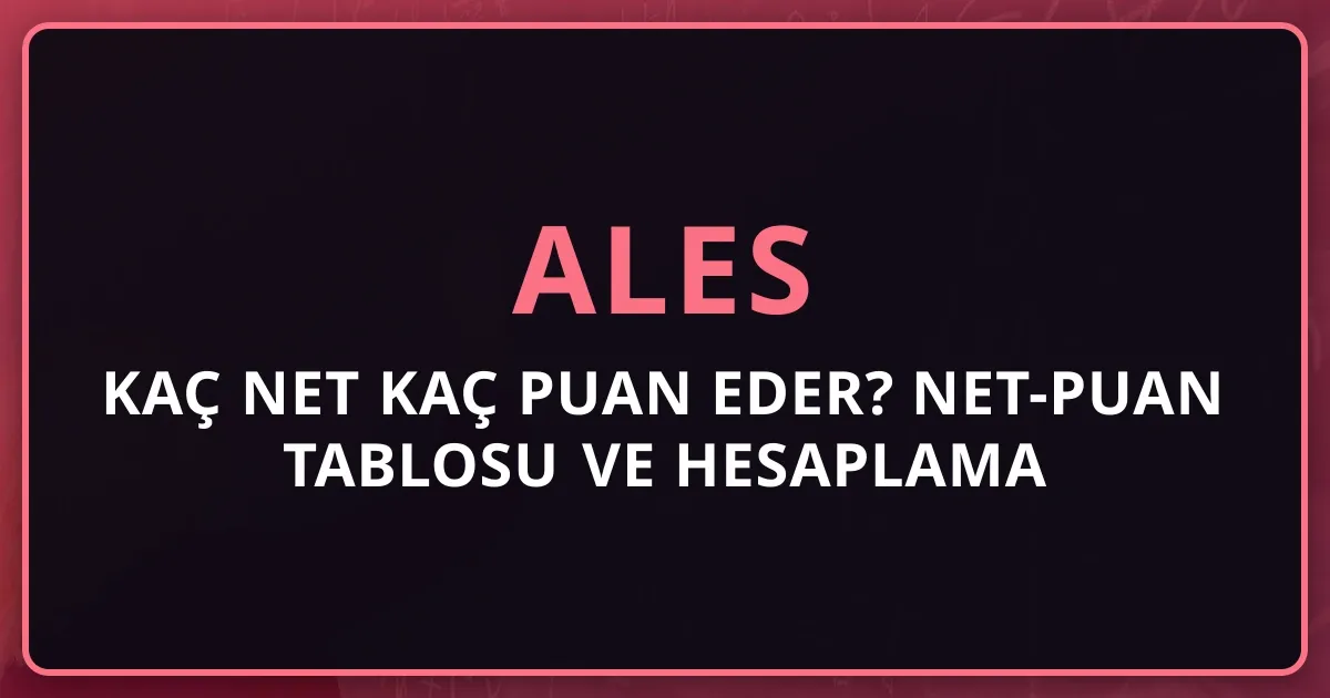 ALES Kaç Net Kaç Puan Eder? 2026 Net-Puan Tablosu ve Hesaplama Rehberi