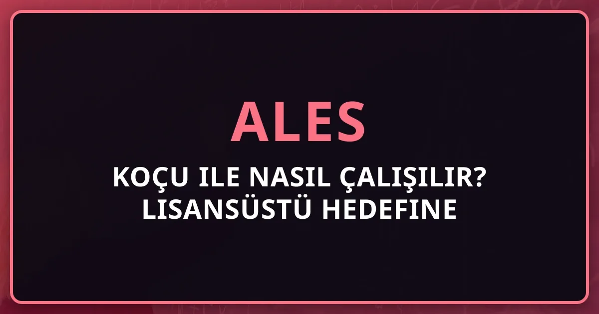 2026 ALES Koçu ile Nasıl Çalışılır? Lisansüstü Hedefine Ulaşmanın Etkili Yöntemleri