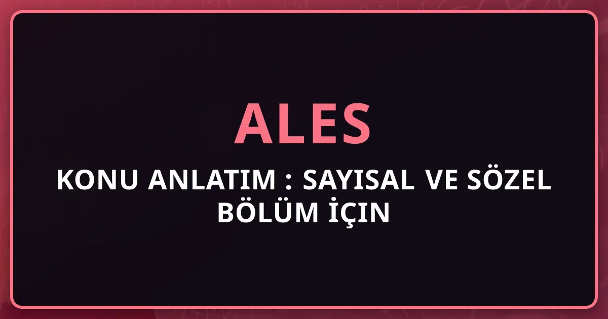 2026 ALES Konu Anlatım Rehberi: Sayısal ve Sözel Bölüm İçin Kapsamlı Rehber