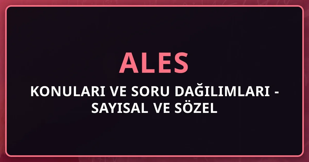 2026 ALES Konuları ve Soru Dağılımları - Sayısal ve Sözel Detaylı Rehber