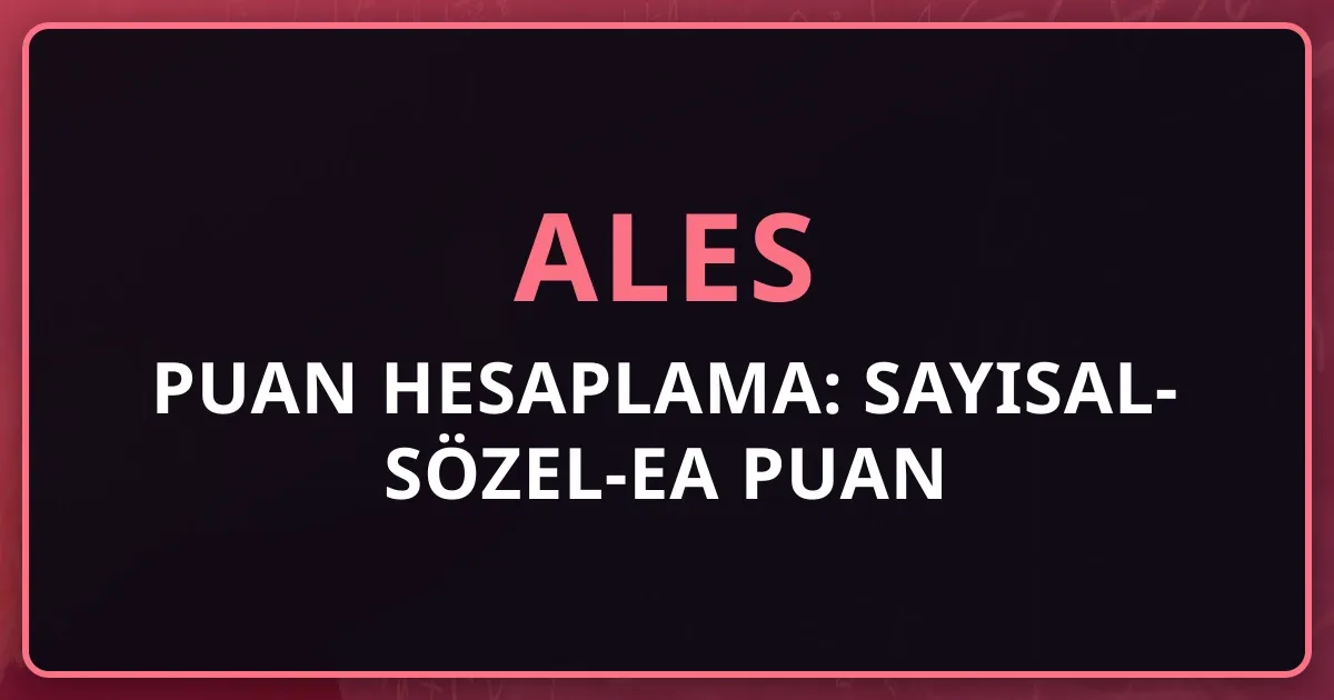 2026 ALES Puan Hesaplama: Sayısal-Sözel-EA Puan Rehberi