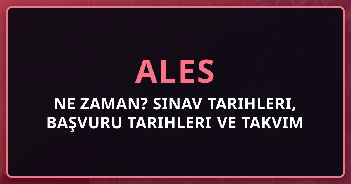 ALES 2026 Ne Zaman? Sınav Tarihleri, Başvuru Tarihleri ve Detaylı Takvim