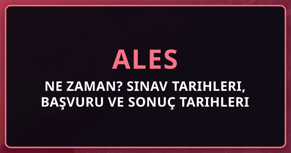 2026 ALES Ne Zaman? Sınav Tarihleri, Başvuru ve Sonuç Tarihleri