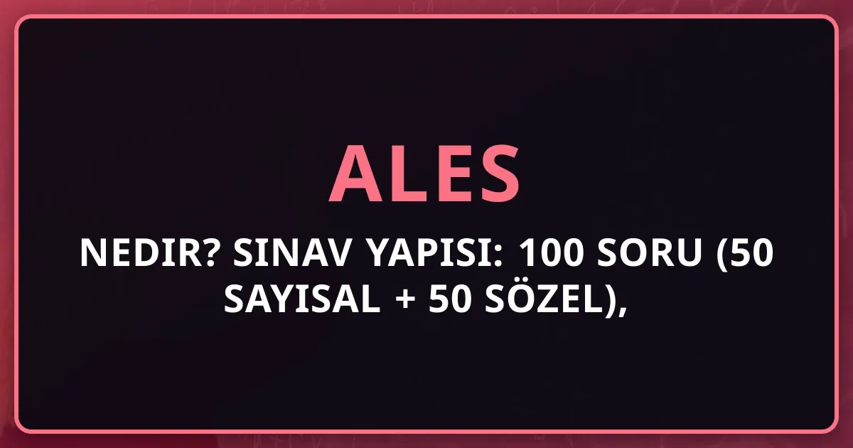 2026 ALES Nedir? Sınav Yapısı: 100 Soru (50 Sayısal + 50 Sözel), Başvuru, Puan Hesaplama Rehberi
