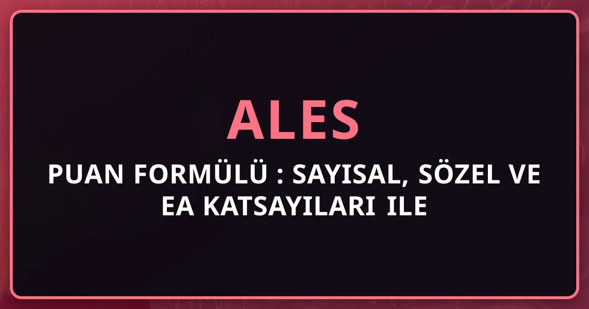 ALES Puan Formülü 2026: Sayısal, Sözel ve EA Katsayıları ile Adım Adım Hesaplama