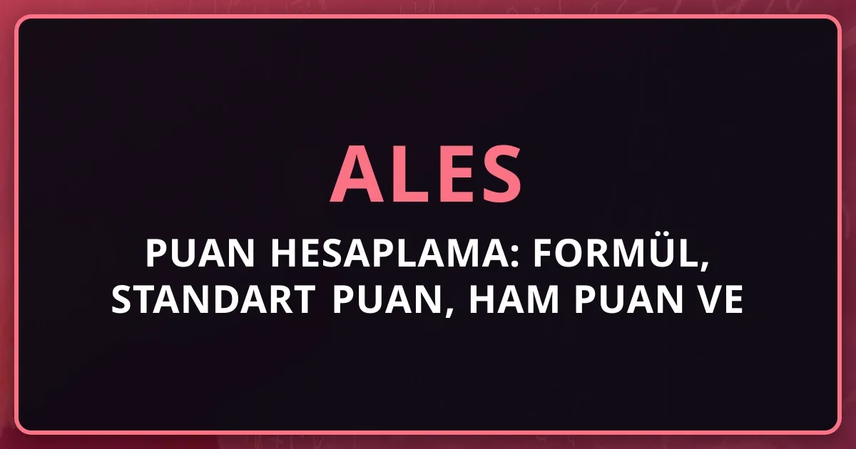 2026 ALES Puan Hesaplama: Formül, Standart Puan, Ham Puan ve Başarı Sırası Hesaplama Rehberi