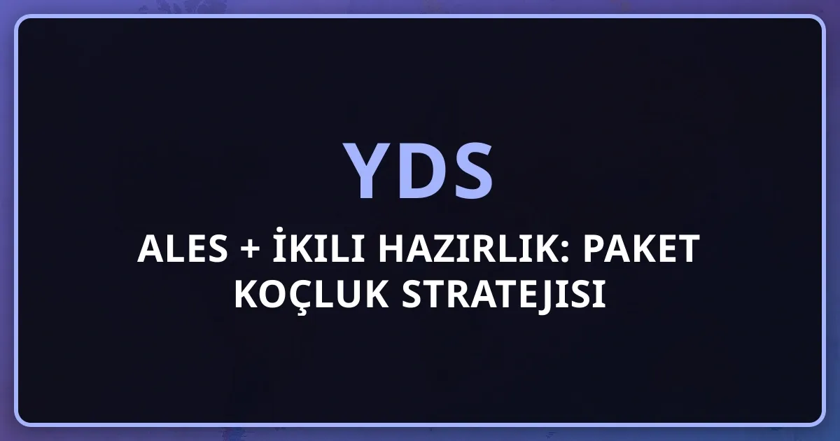 2026 ALES + YDS İkili Hazırlık: Paket Koçluk Stratejisi Rehberi