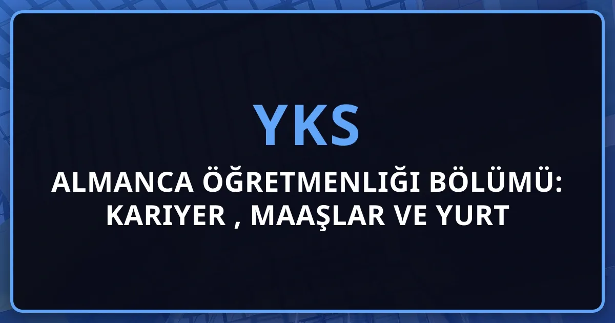 2026 Almanca Öğretmenliği Bölümü: Kariyer Rehberi, Maaşlar ve Yurt Dışı Fırsatları