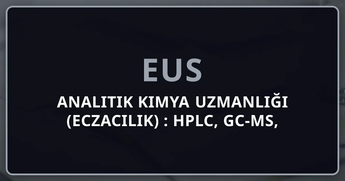 Analitik Kimya Uzmanlığı (Eczacılık) 2026: HPLC, GC-MS, Validasyon ve Kalite Kontrol Kariyer Rehberi