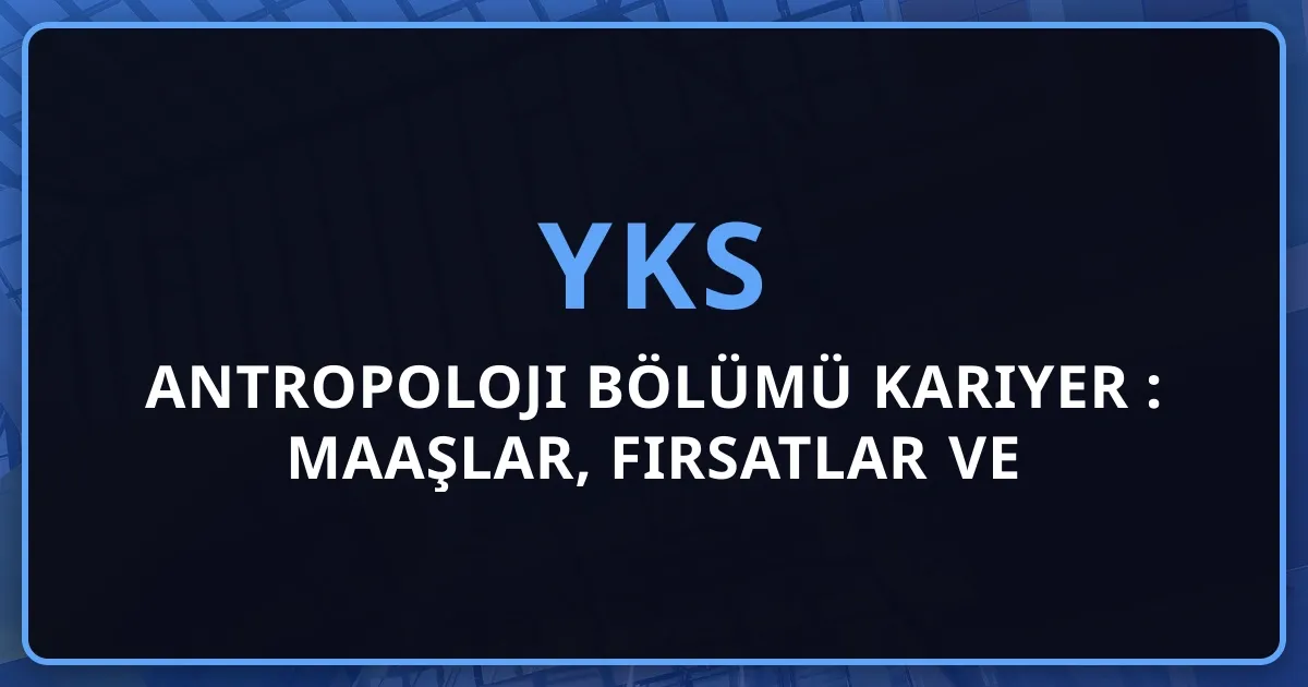 2026 Antropoloji Bölümü Kariyer Rehberi: Maaşlar, Fırsatlar ve Gelecek