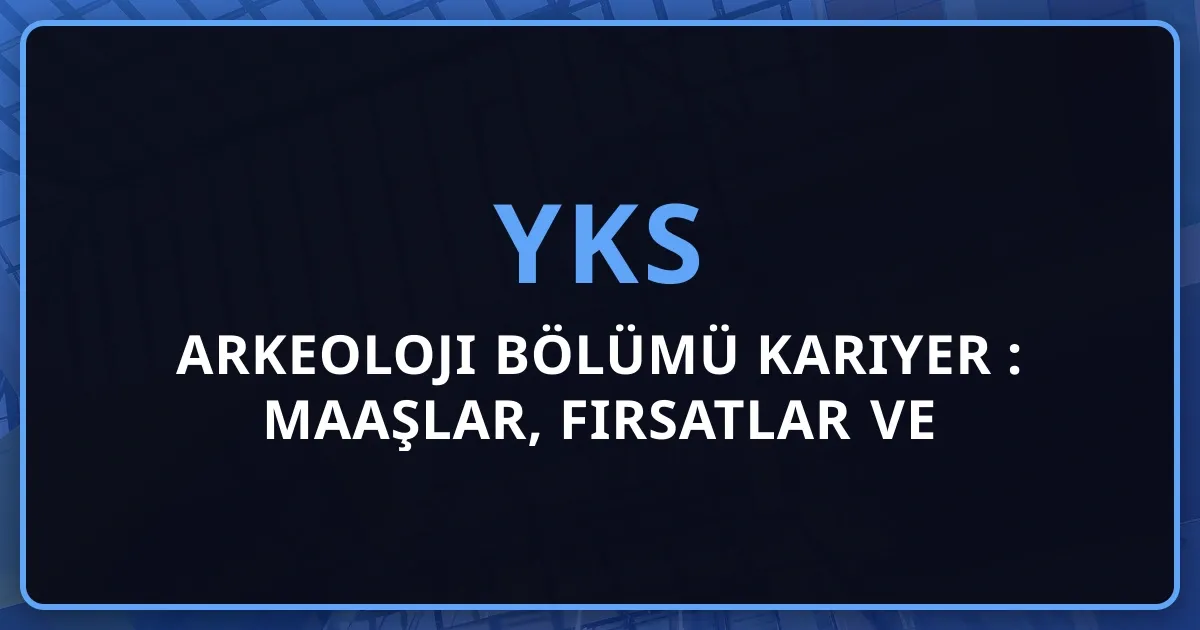 2026 Arkeoloji Bölümü Kariyer Rehberi: Maaşlar, Fırsatlar ve Gelecek