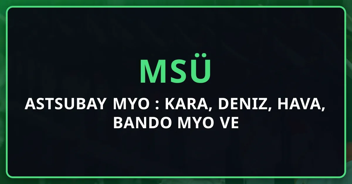 Astsubay MYO 2026 Detaylı Rehber: Kara, Deniz, Hava, Bando MYO ve Astsubay Kariyeri
