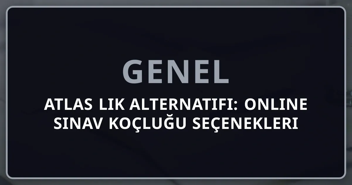 Atlas Rehberlik Alternatifi: 2026 Online Sınav Koçluğu Seçenekleri