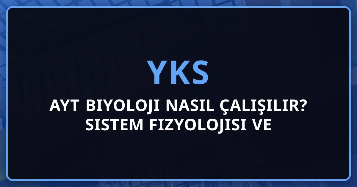 2026 AYT Biyoloji Nasıl Çalışılır? Sistem Fizyolojisi ve Net Artırma Stratejileri