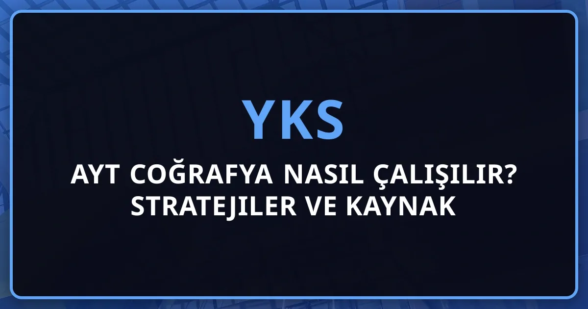 2026 AYT Coğrafya Nasıl Çalışılır? Stratejiler ve Kaynak Önerileri