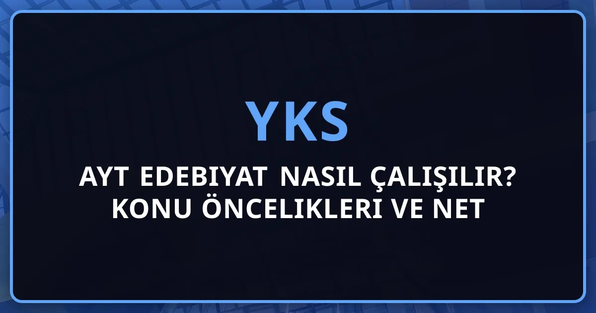 2026 AYT Edebiyat Nasıl Çalışılır? Konu Öncelikleri ve Net Artırma Stratejileri
