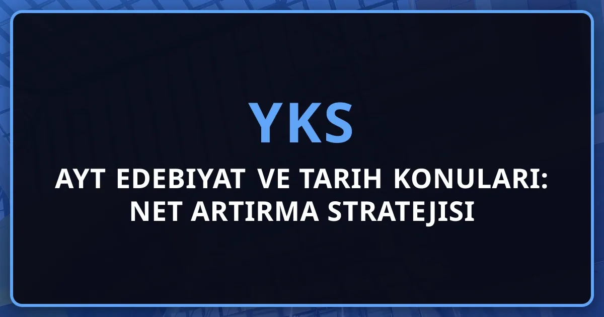 2026 AYT Edebiyat ve Tarih Konuları: Net Artırma Stratejisi