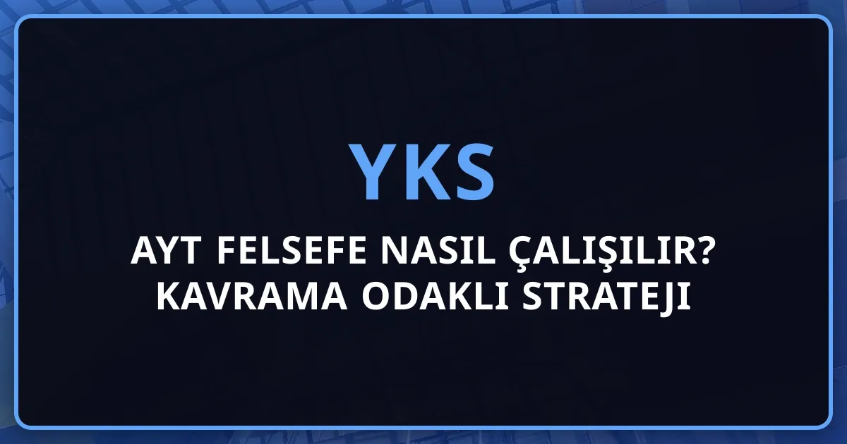 2026 AYT Felsefe Nasıl Çalışılır? Kavrama Odaklı Strateji ve Net Artırma Rehberi