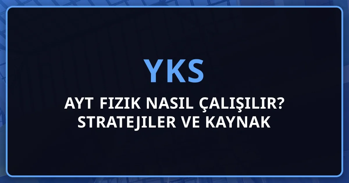 2026 AYT Fizik Nasıl Çalışılır? Stratejiler ve Kaynak Önerileri
