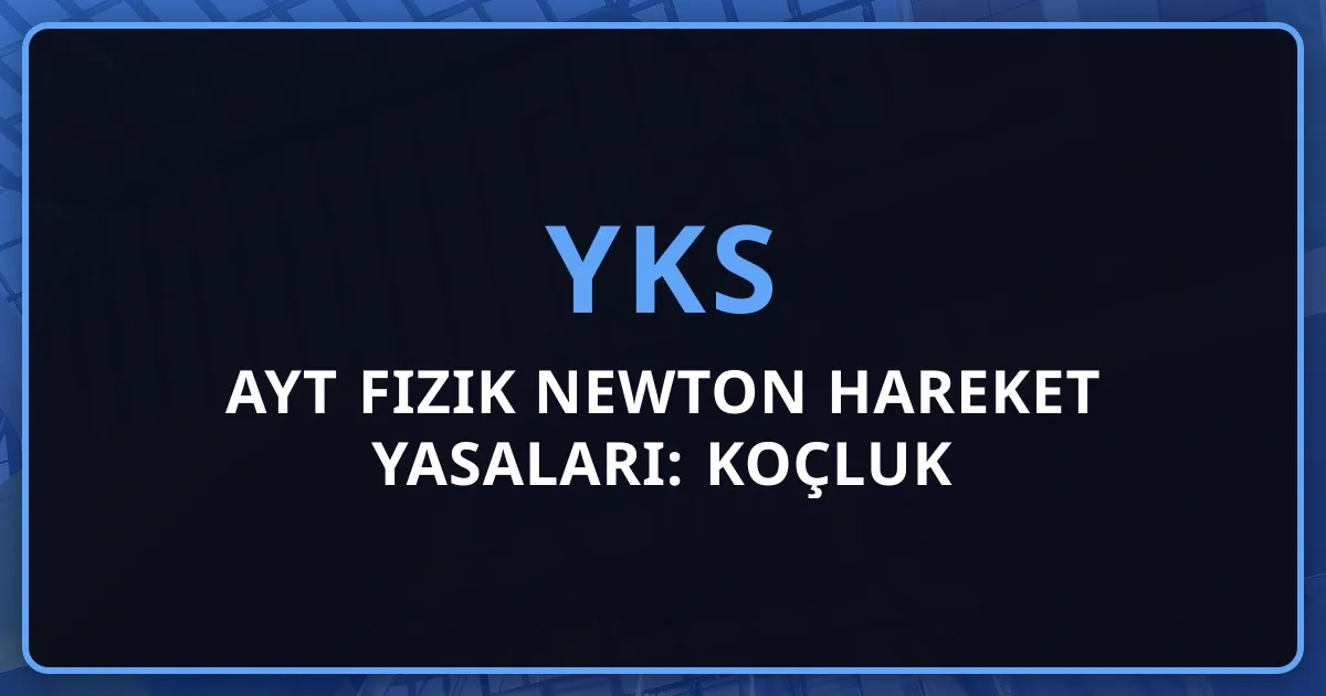 2026 AYT Fizik Newton Hareket Yasaları: Koçluk Rehberi