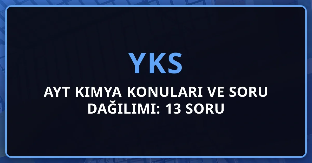 2026 AYT Kimya Konuları ve Soru Dağılımı: 13 Soru Detaylı Rehber
