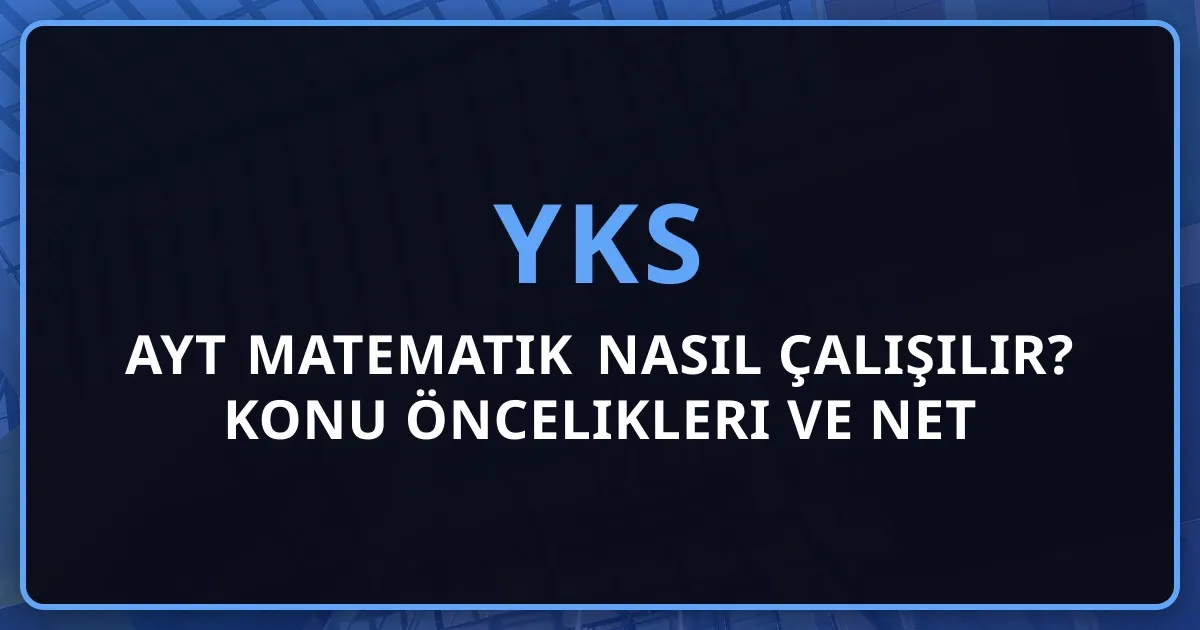 2026 AYT Matematik Nasıl Çalışılır? Konu Öncelikleri ve Net Artırma Stratejileri