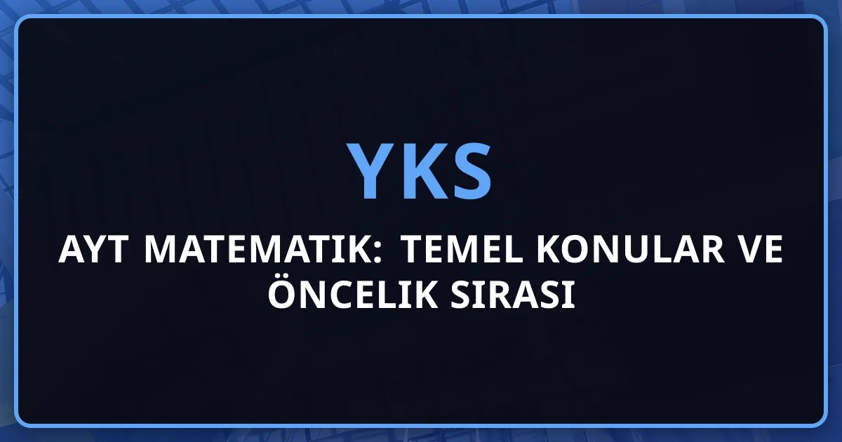 2026 AYT Matematik: Temel Konular ve Öncelik Sırası Rehberi