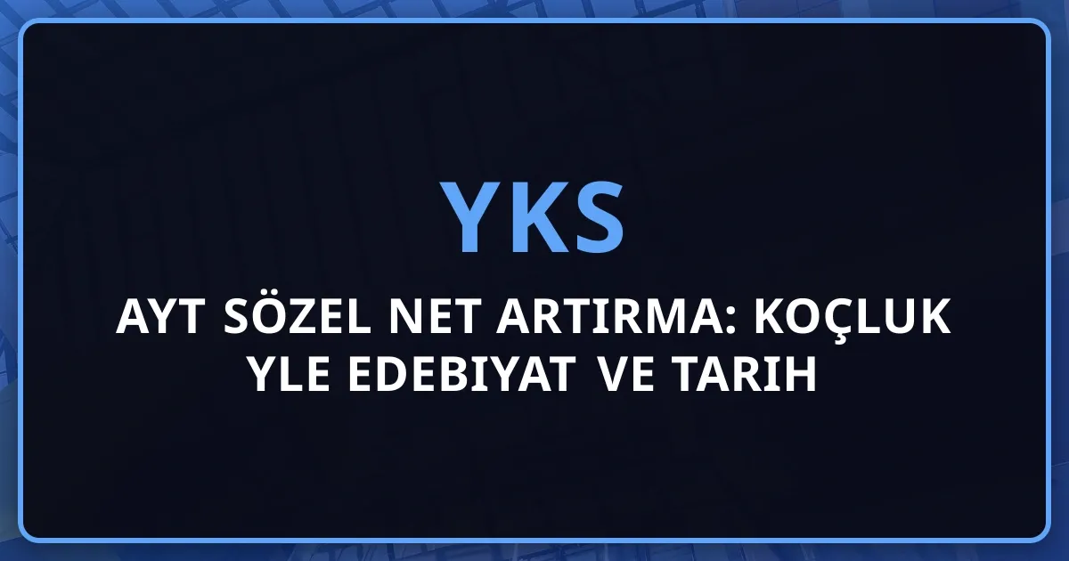 2026 AYT Sözel Net Artırma: Koçluk Rehberiyle Edebiyat ve Tarih Stratejisi