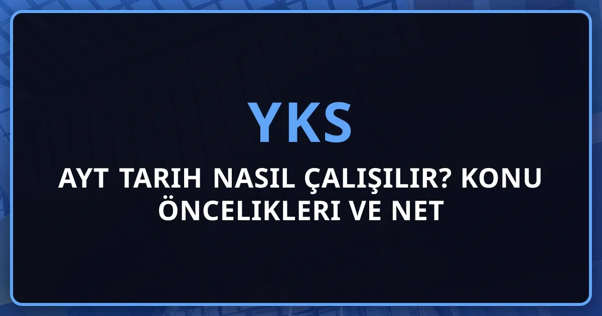 2026 AYT Tarih Nasıl Çalışılır? Konu Öncelikleri ve Net Artırma Stratejileri