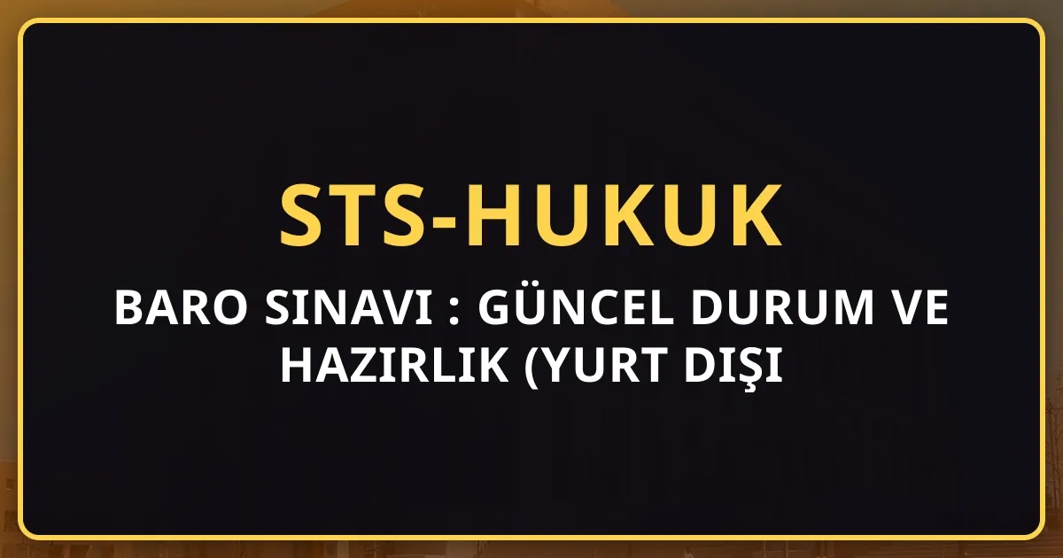 Baro Sınavı 2026: Güncel Durum ve Hazırlık Rehberi (Yurt Dışı Mezunu)