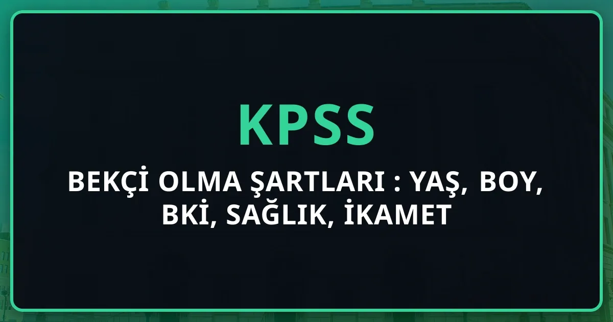 Bekçi Olma Şartları 2026: Yaş, Boy, BKİ, Sağlık, İkamet Detaylı Rehber