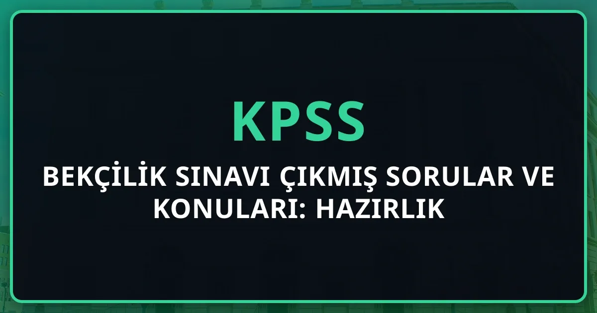 Bekçilik Sınavı Çıkmış Sorular ve Konuları: 2026 Hazırlık Rehberi