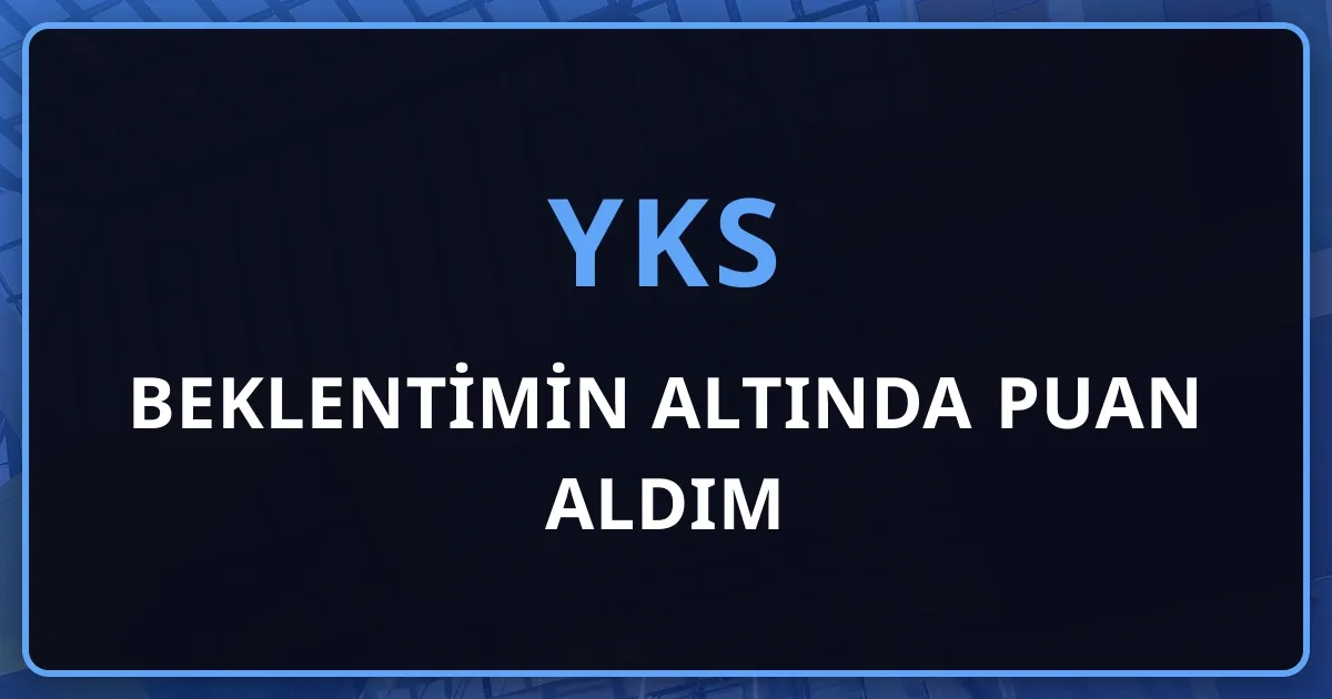 Beklentimin Altında Puan Aldım: Tercih Kararını Duyguyla Değil Veriyle Vermek