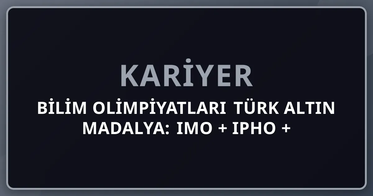 2026 Bilim Olimpiyatları Türk Altın Madalya: IMO + IPhO + IBO + IChO + IOI + TÜBİTAK + MIT/Princeton/Harvard Pipeline + Premium Akademik Yol Haritası Komple Rehber